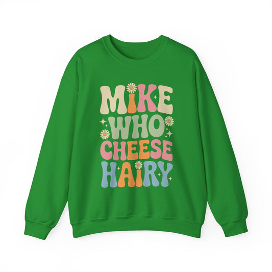 Funny Mike Who Cheese Hairy Sarcastic Meme Sweatshirt