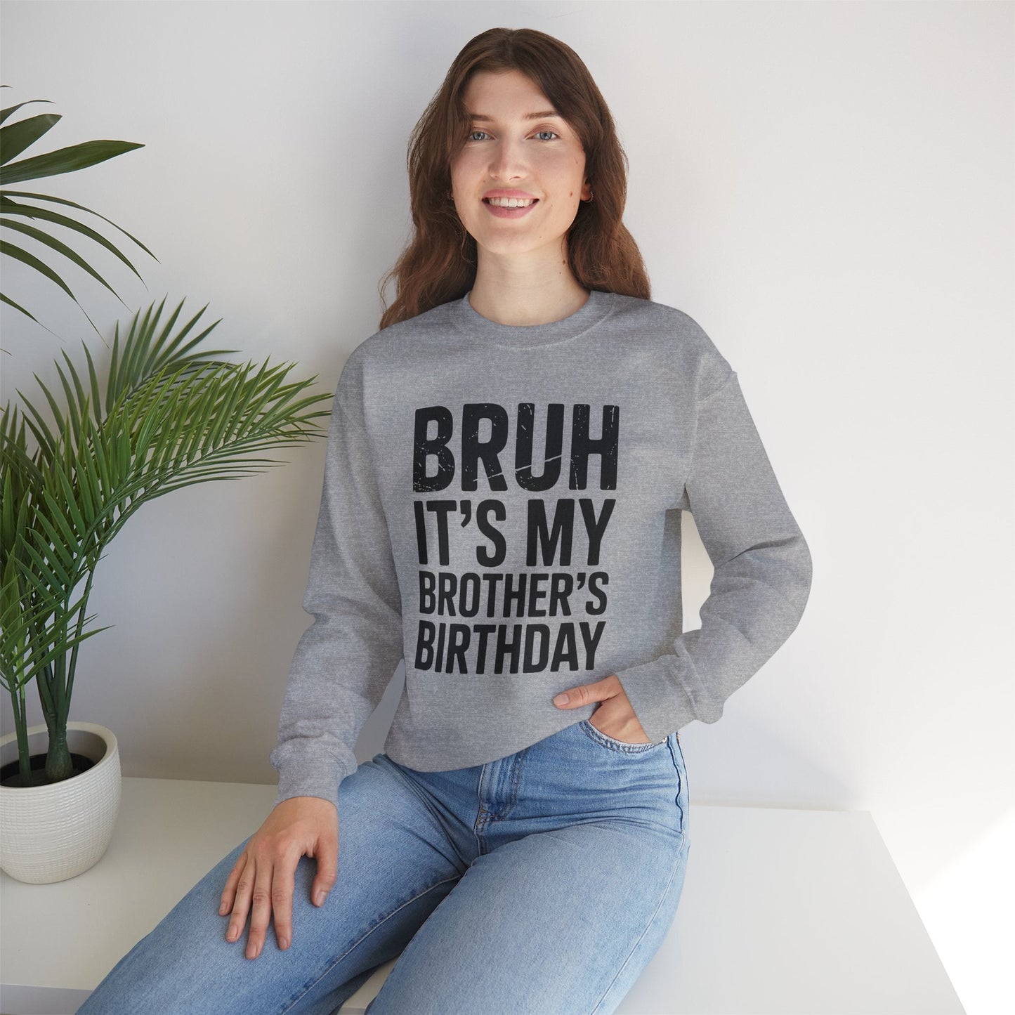 Funny Bruh It's My Brother's Birthday Bday Sarcastic Sister Sweatshirt