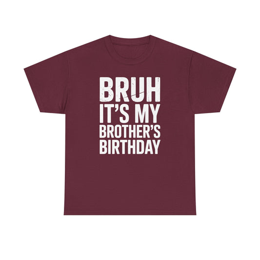 Funny Bruh It's My Brother's Birthday Bday Sarcastic Sister T-Shirt