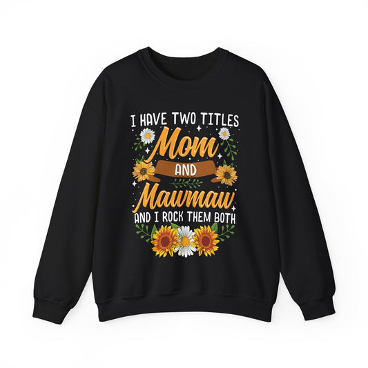 I Have Two Titles Mom And Mawmaw Mothers Day Gifts Sweatshirt