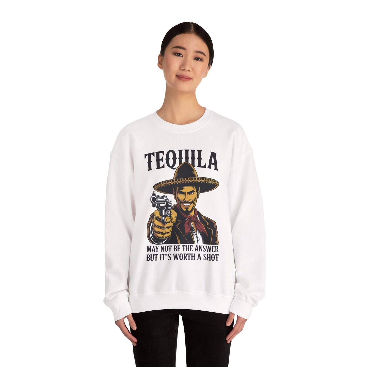 Tequila May Not Be The Answer But It's Worth A Shot Sweatshirt