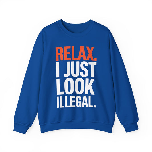 funny Relax, I Just Look Illegal sarcastic Sweatshirt