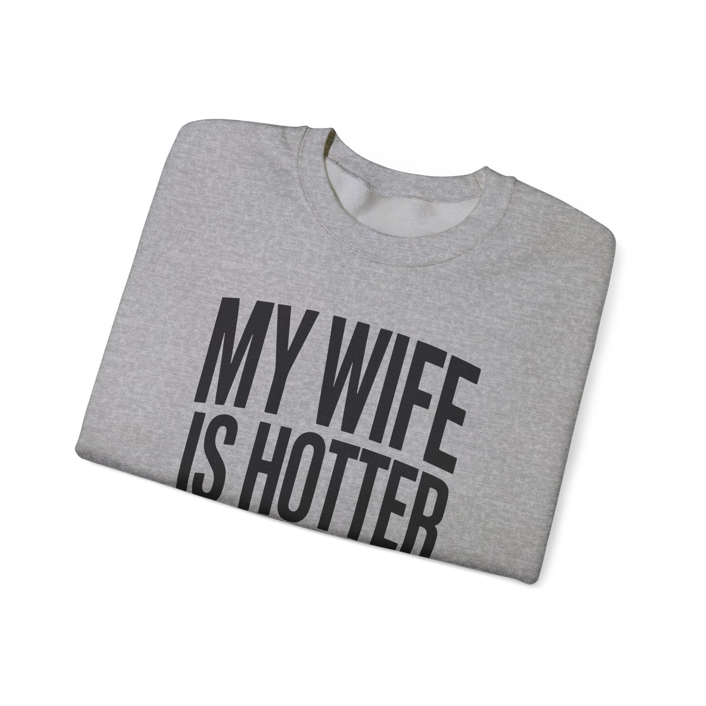 Funny My Wife Is Hotter Than You Sarcastic Saying Sweatshirt