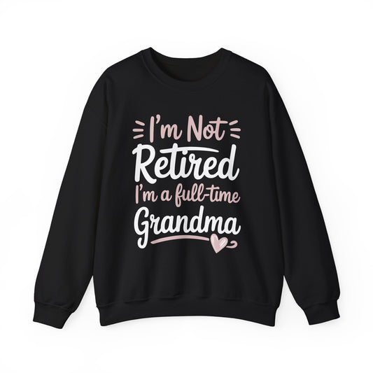 Fancy Grandma Mothers Day Birthday Christmas Gifts I'm Not Retired I'm A Full-Time Grandma Women's Sweatshirt