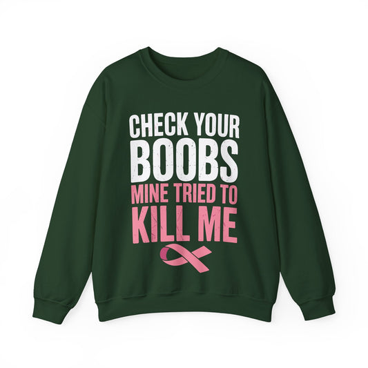 Check Your Boobs Mine Tried To Kill Me Funny Breast Cancer Sweatshirt