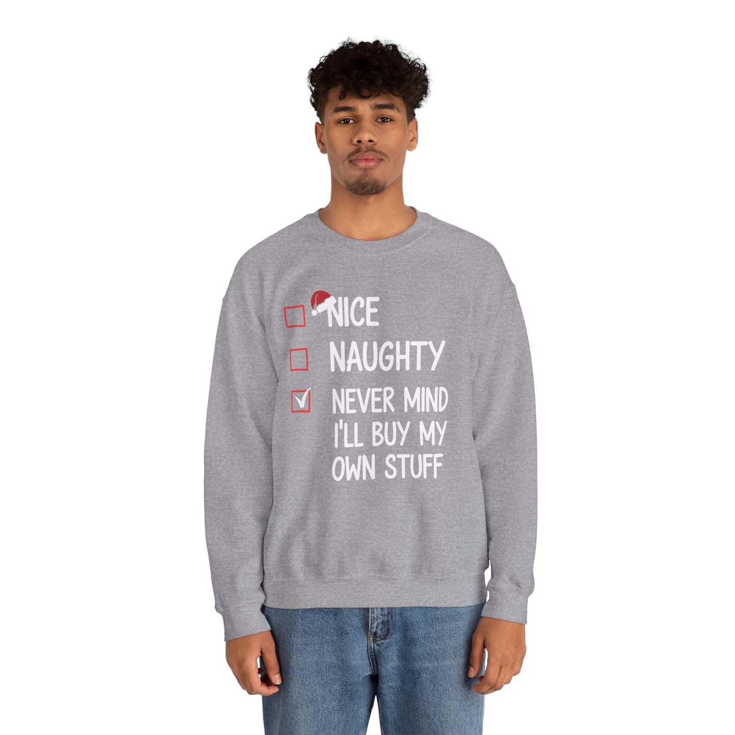 Nice Naughty Never Mind I'll Buy My Own Stuff Christmas List Sweatshirt