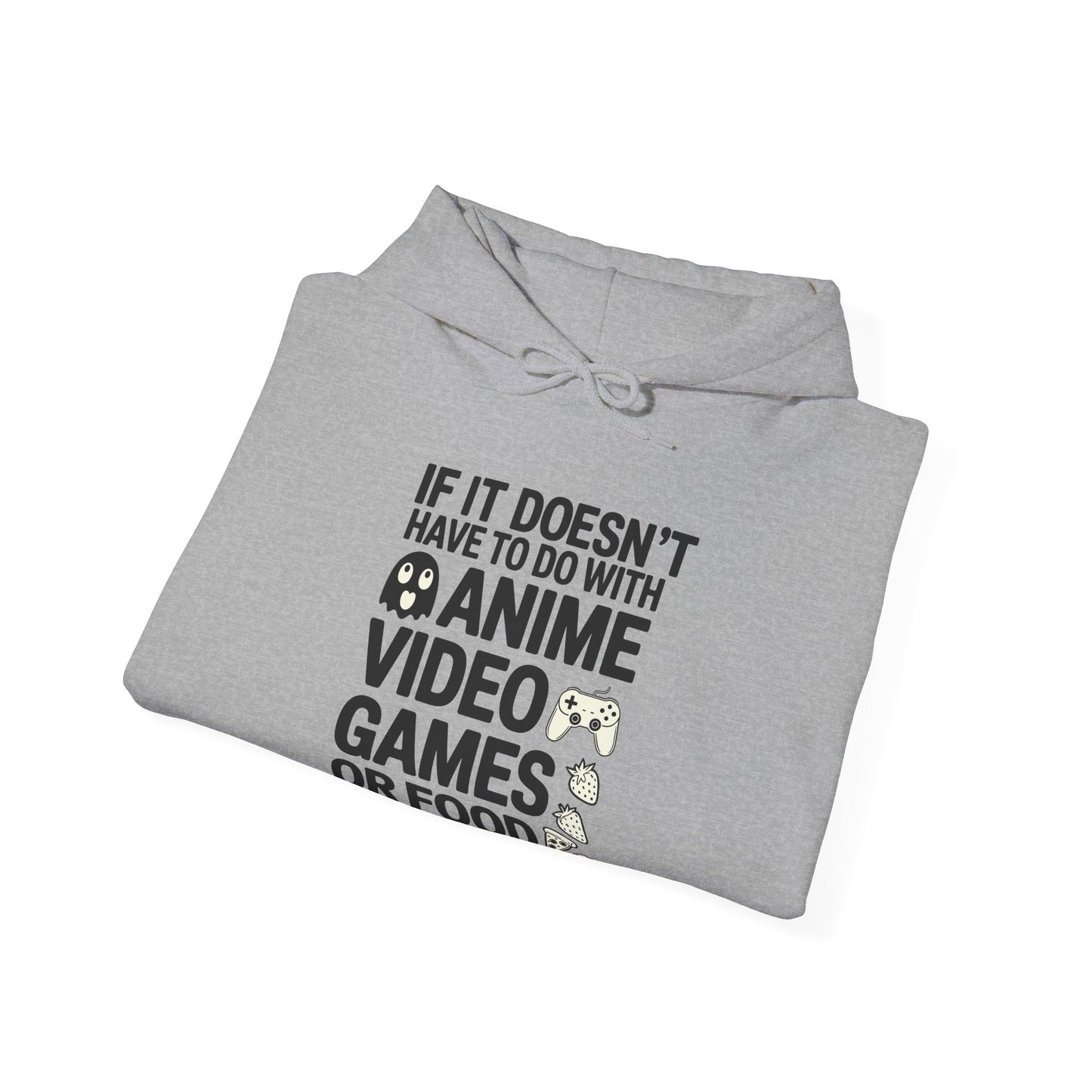If It’s Not Anime, Video Games, or Food I Don’t Care Hoodie