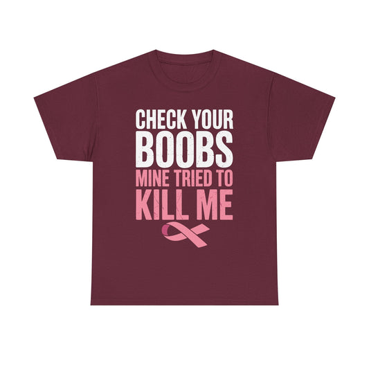 Check Your Boobs Mine Tried To Kill Me Funny Breast Cancer T-Shirt