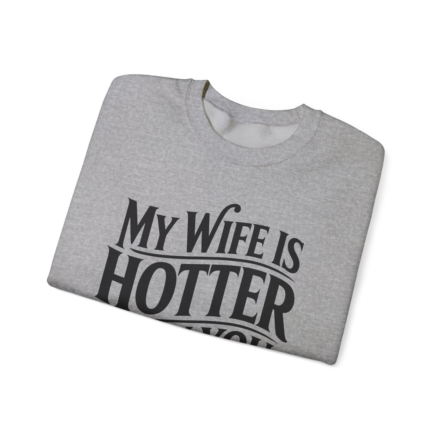 Funny My Wife Is Hotter Than You Sarcastic Saying Sweatshirt