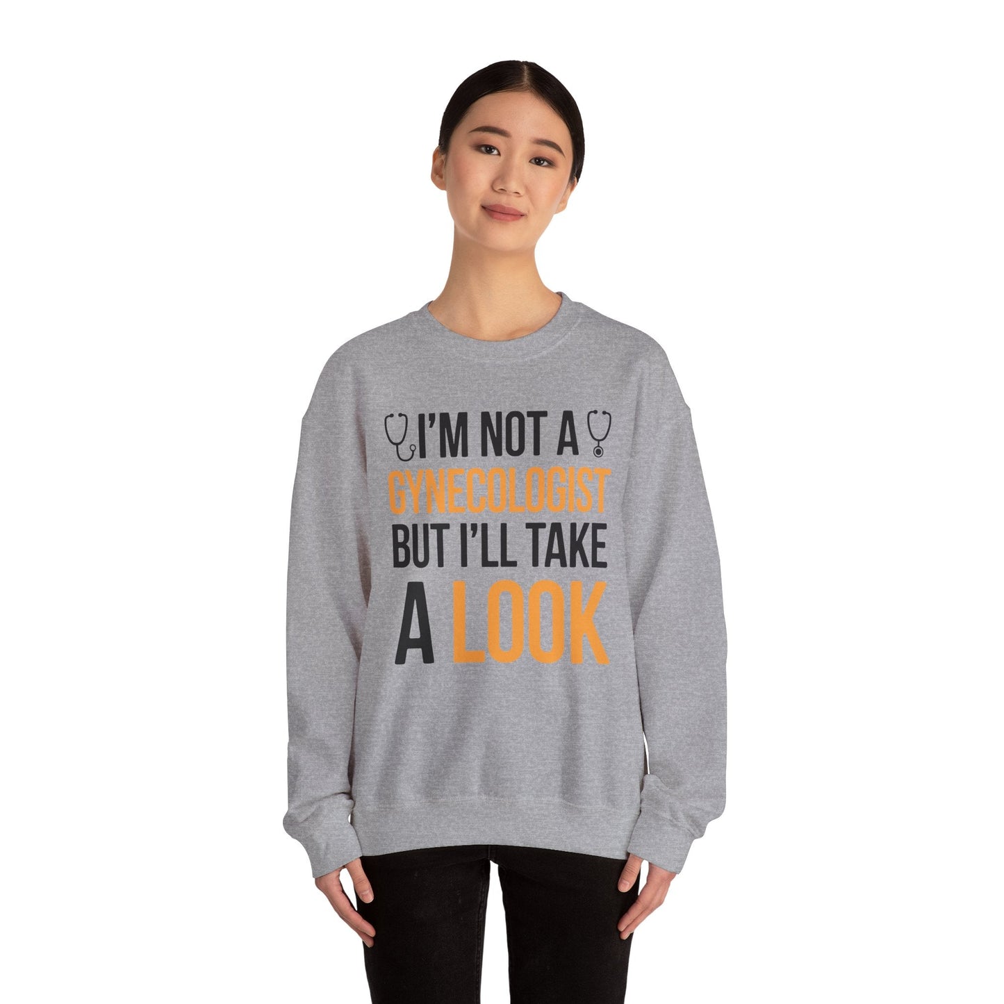 I'm Not A Gynecologist But I'll Take A Look Adult Humor Sweatshirt