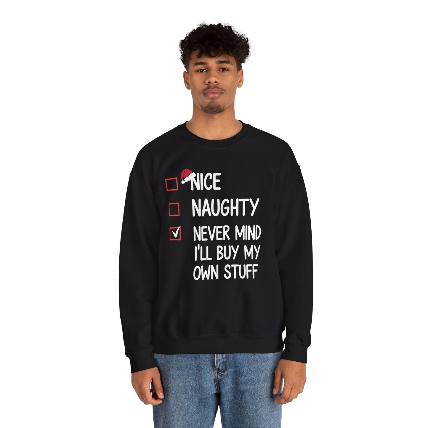 Nice Naughty Never Mind I'll Buy My Own Stuff Christmas List Sweatshirt