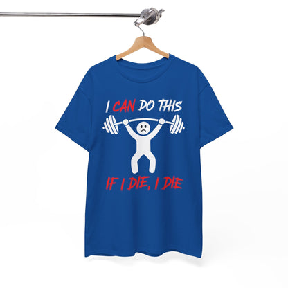 I Can Do This If I Die I Die Funny Fitness Workout Gym T-Shirt