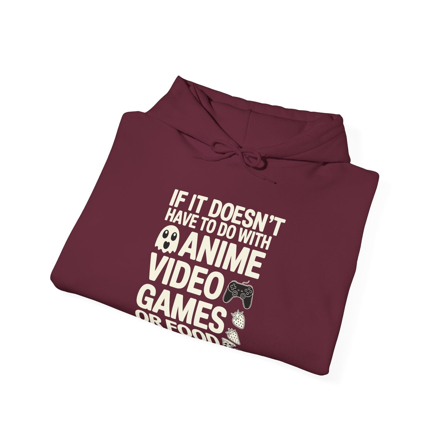 If It’s Not Anime, Video Games, or Food I Don’t Care Hoodie