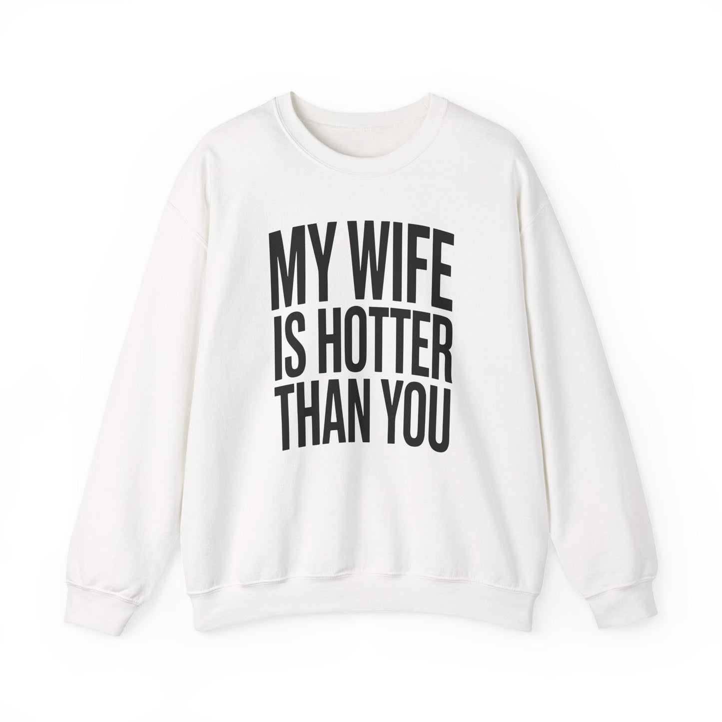 Funny My Wife Is Hotter Than You Sarcastic Saying Sweatshirt