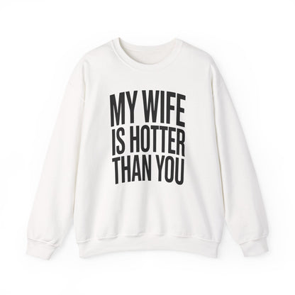 Funny My Wife Is Hotter Than You Sarcastic Saying Sweatshirt