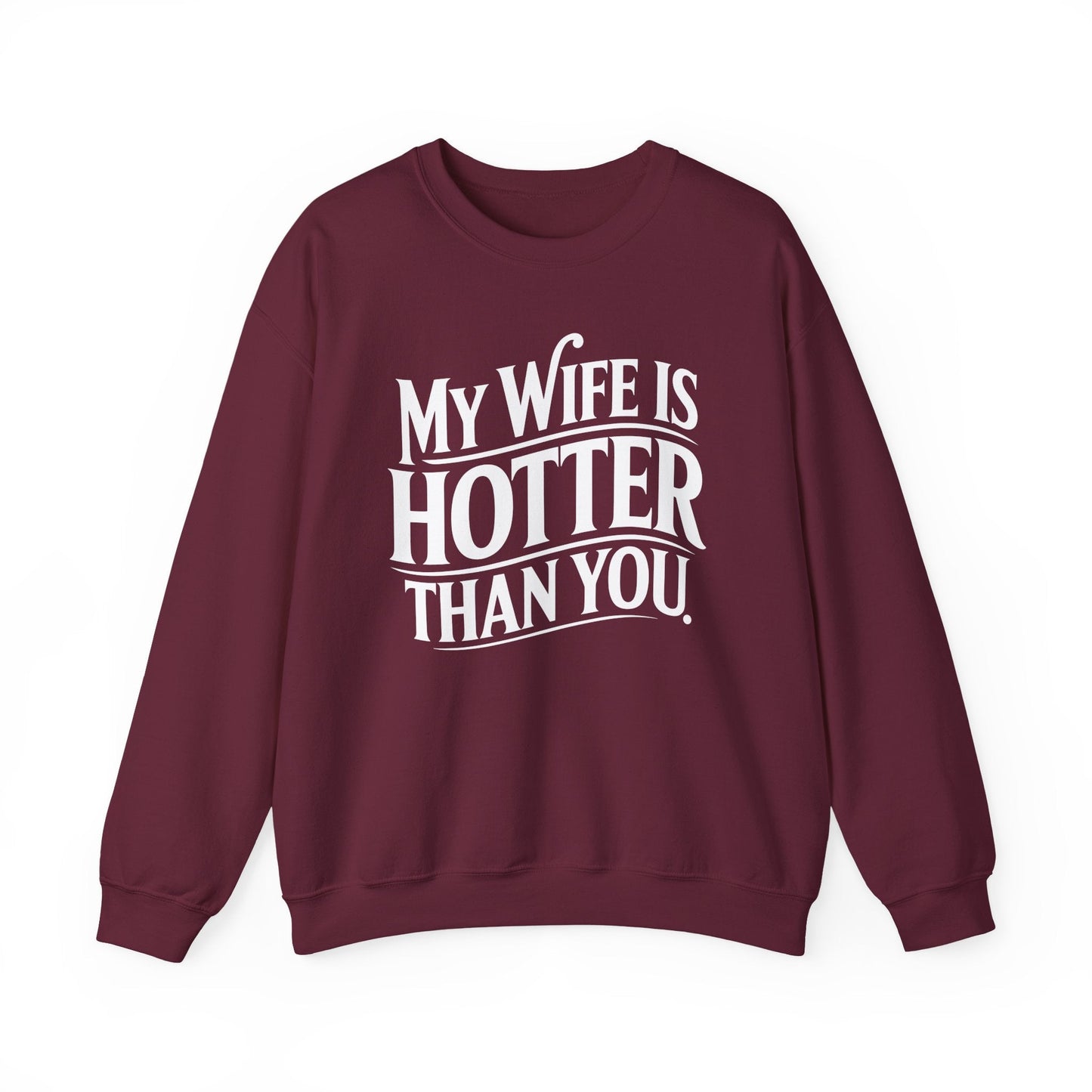 Funny My Wife Is Hotter Than You Sarcastic Saying Sweatshirt