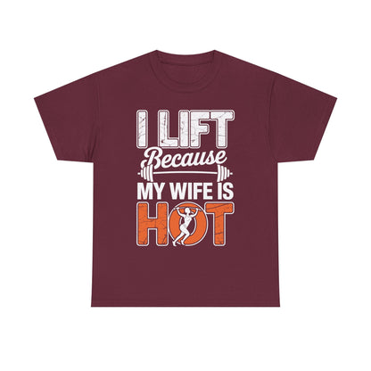 I lift because my wife is hot - powerlifter workout fitness T-Shirt
