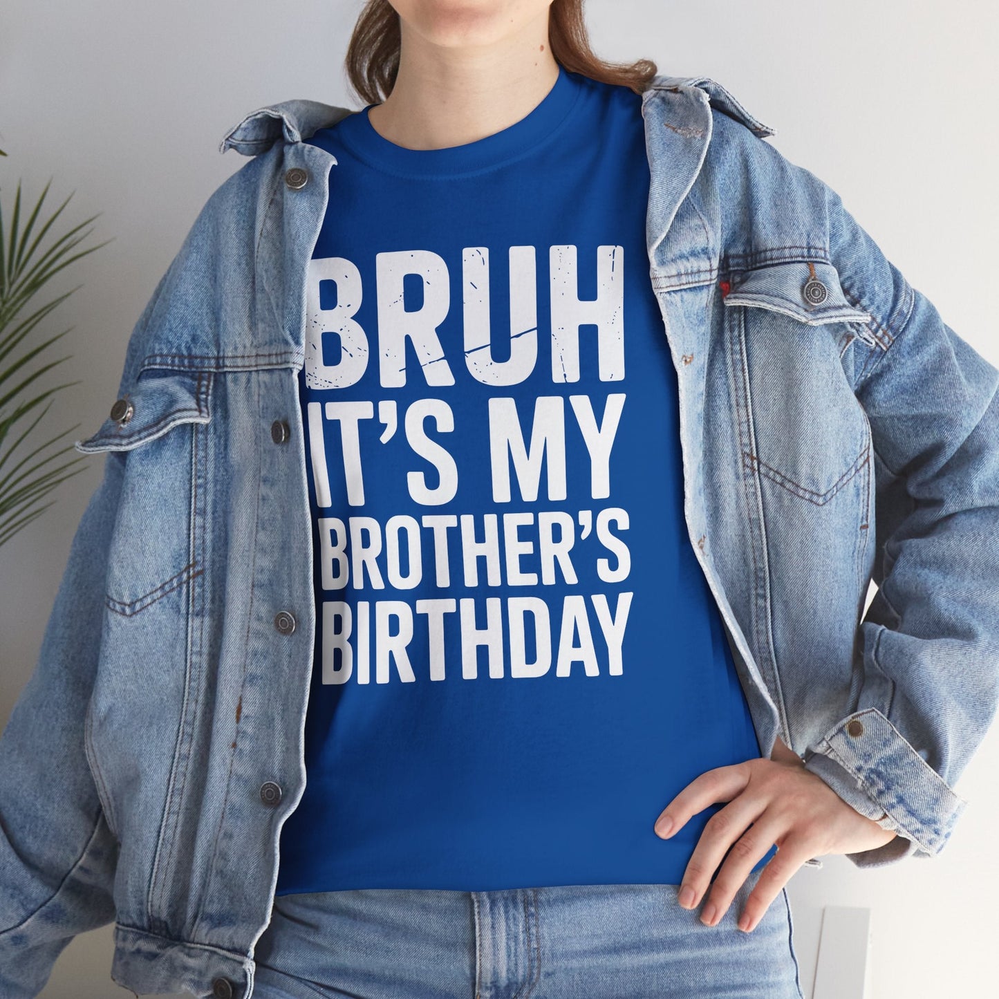 Funny Bruh It's My Brother's Birthday Bday Sarcastic Sister T-Shirt