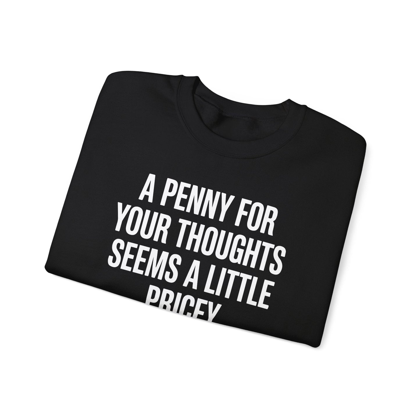 Funny Penny For Your Thoughts Sarcastic Joke Sweatshirt