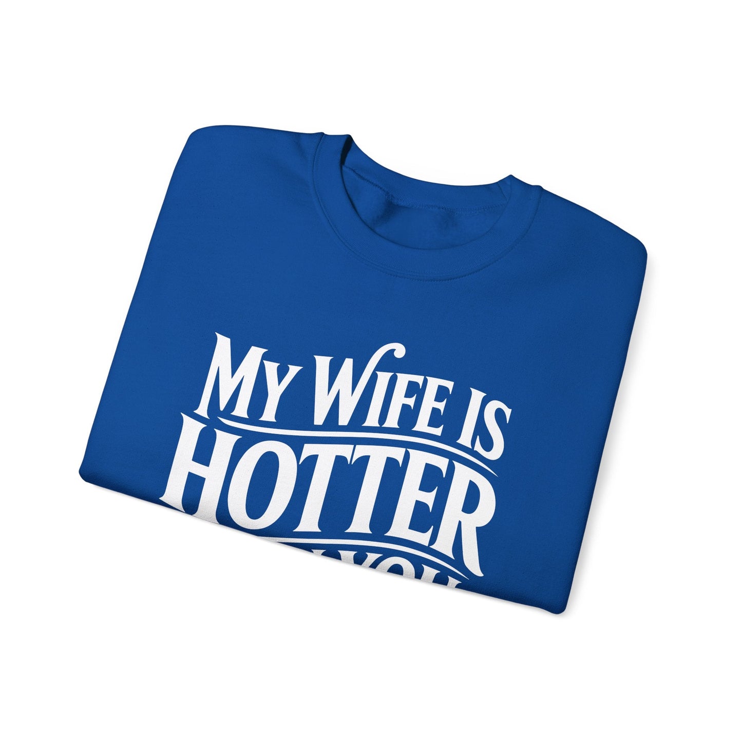 Funny My Wife Is Hotter Than You Sarcastic Saying Sweatshirt