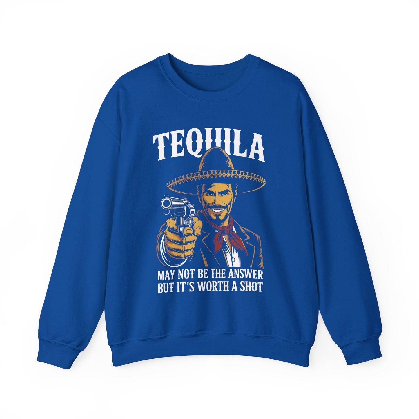 Tequila May Not Be The Answer But It's Worth A Shot Sweatshirt