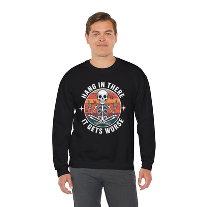 Hang In There It Gets Worse Sarcastic skeleton Flames Sweatshirt