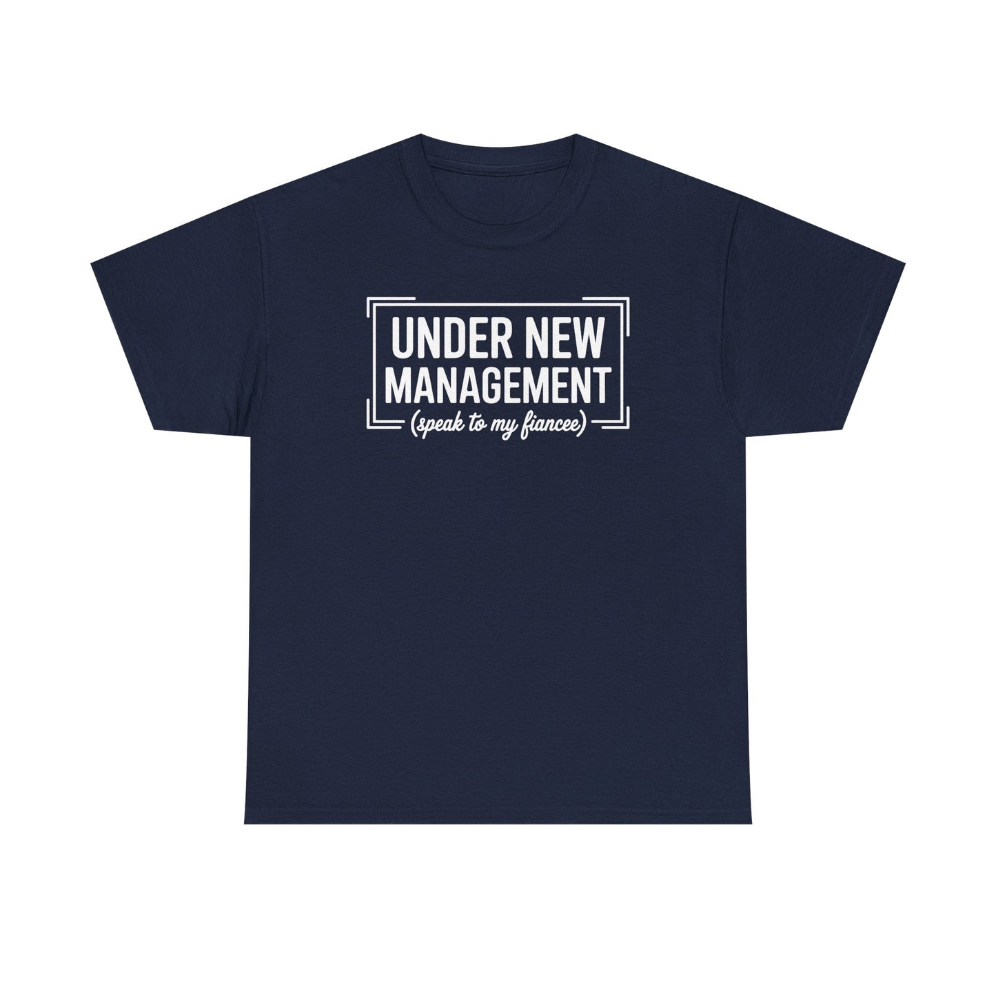 Under New Management Speak To My Fiancee New Husband Engaged T-Shirt