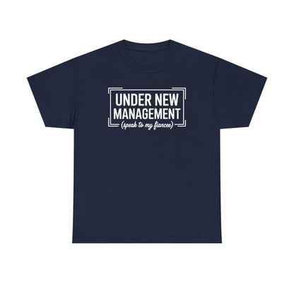 Under New Management Speak To My Fiancee New Husband Engaged T-Shirt