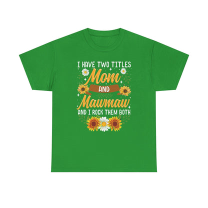 I Have Two Titles Mom And Mawmaw Mothers Day Gifts T-Shirt