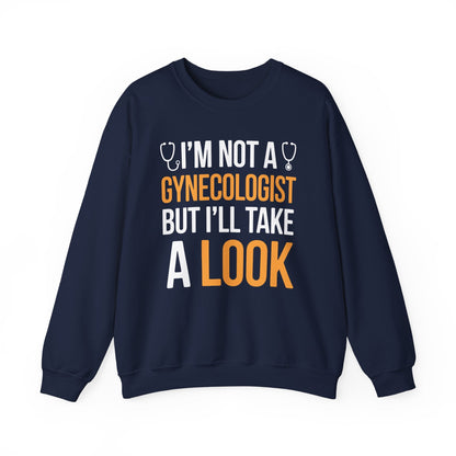 I'm Not A Gynecologist But I'll Take A Look Adult Humor Sweatshirt