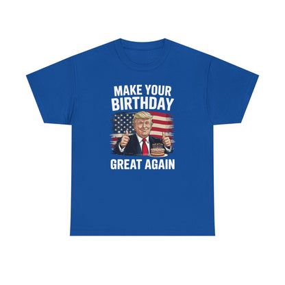 Make Your Birthday Great Again, Trump Fan Birthday Gift T-Shirt