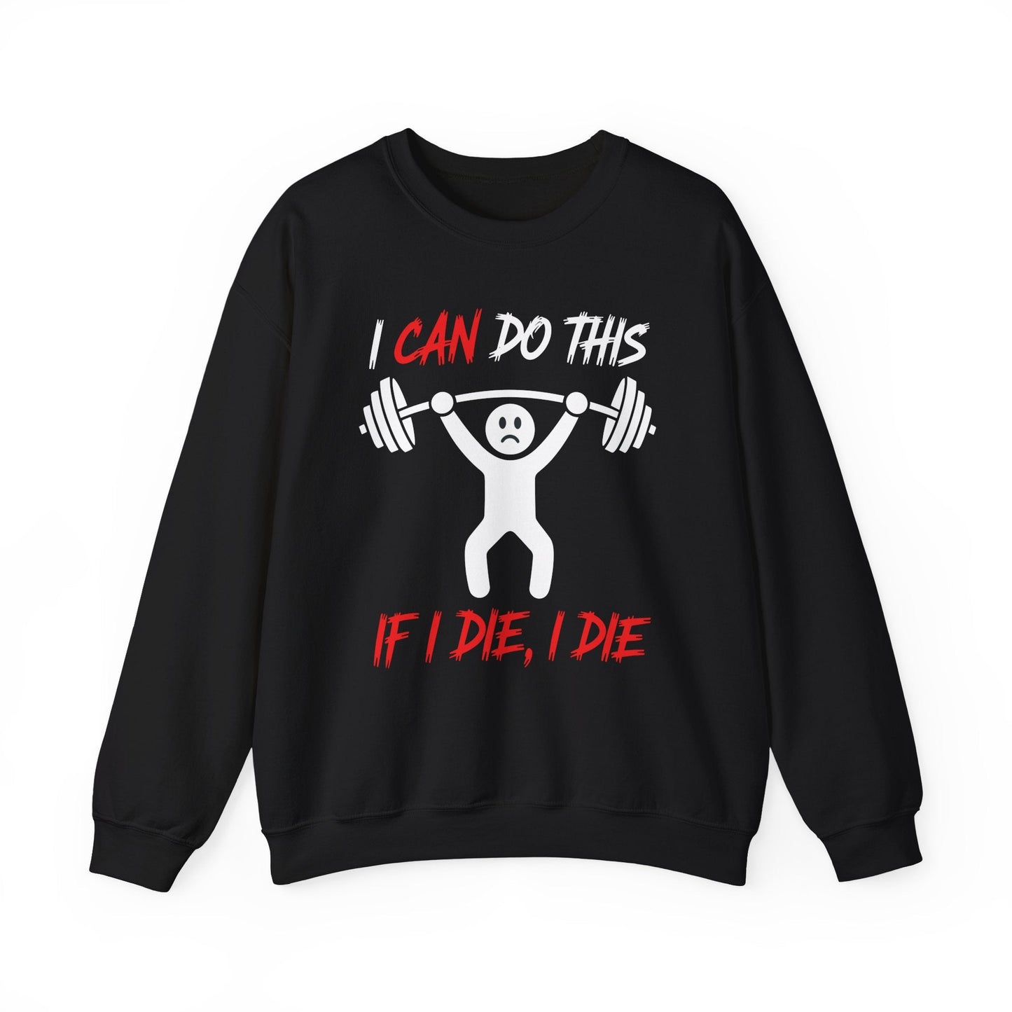 I Can Do This If I Die I Die Funny Fitness Workout Gym Sweatshirt