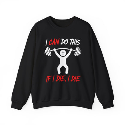 I Can Do This If I Die I Die Funny Fitness Workout Gym Sweatshirt
