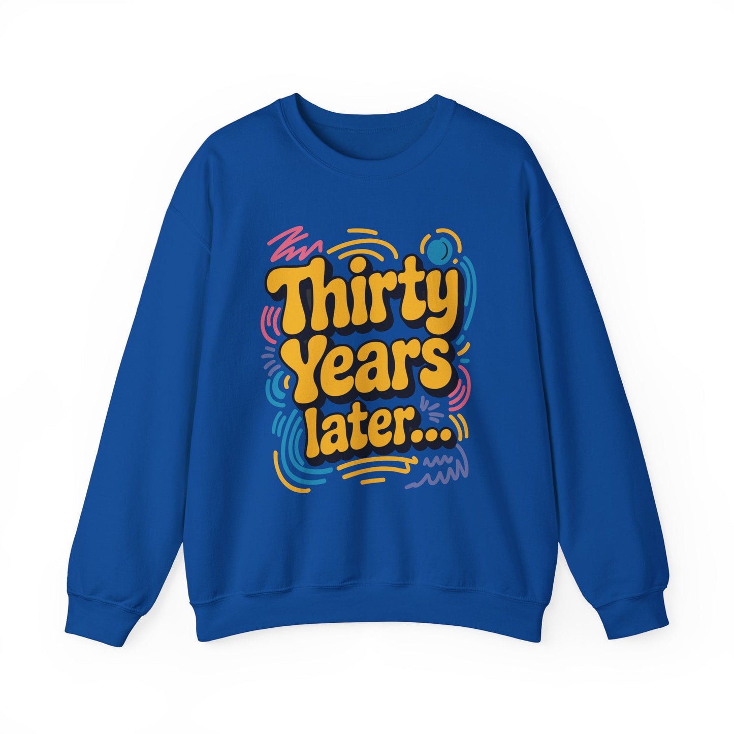 Thirty Years Later 30 Years 30th Birthday Party Funny Meme Sweatshirt