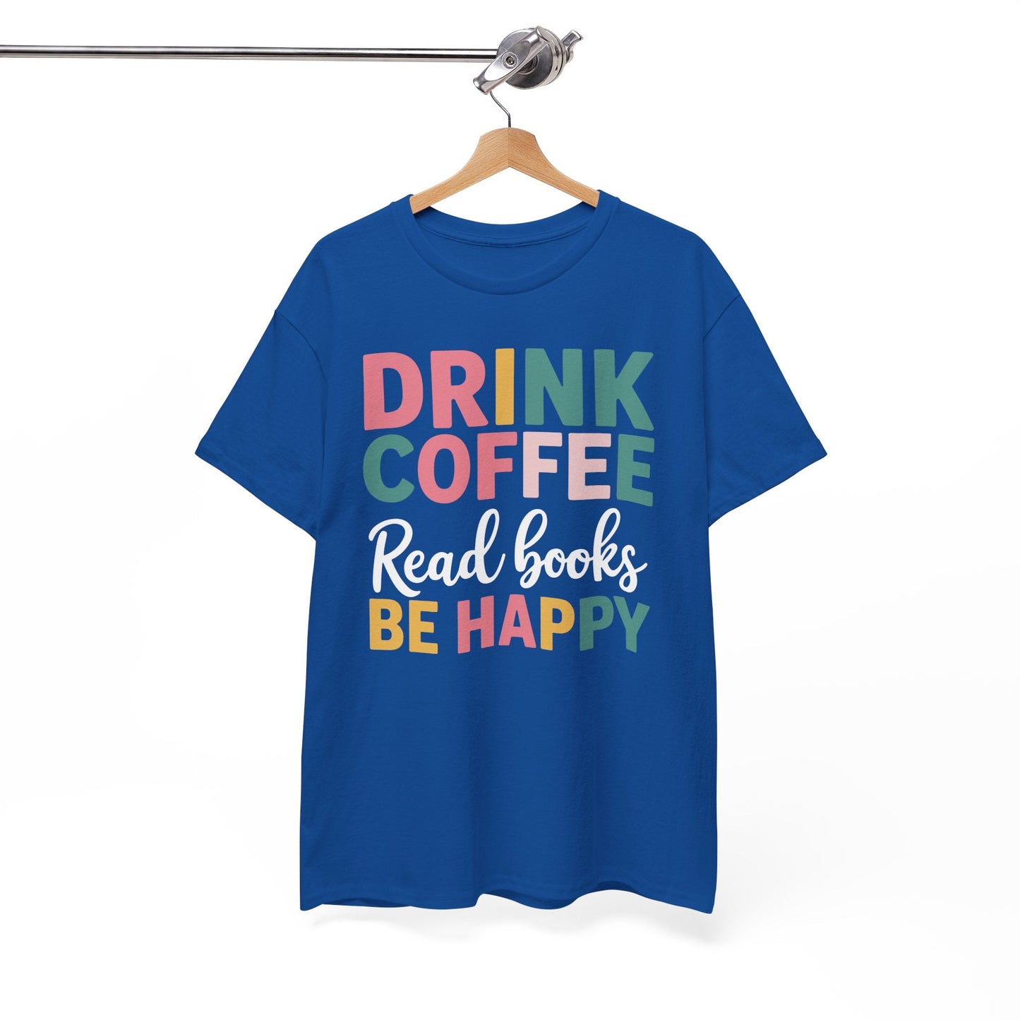 Drink Coffee Read Books Be Happy T-Shirt