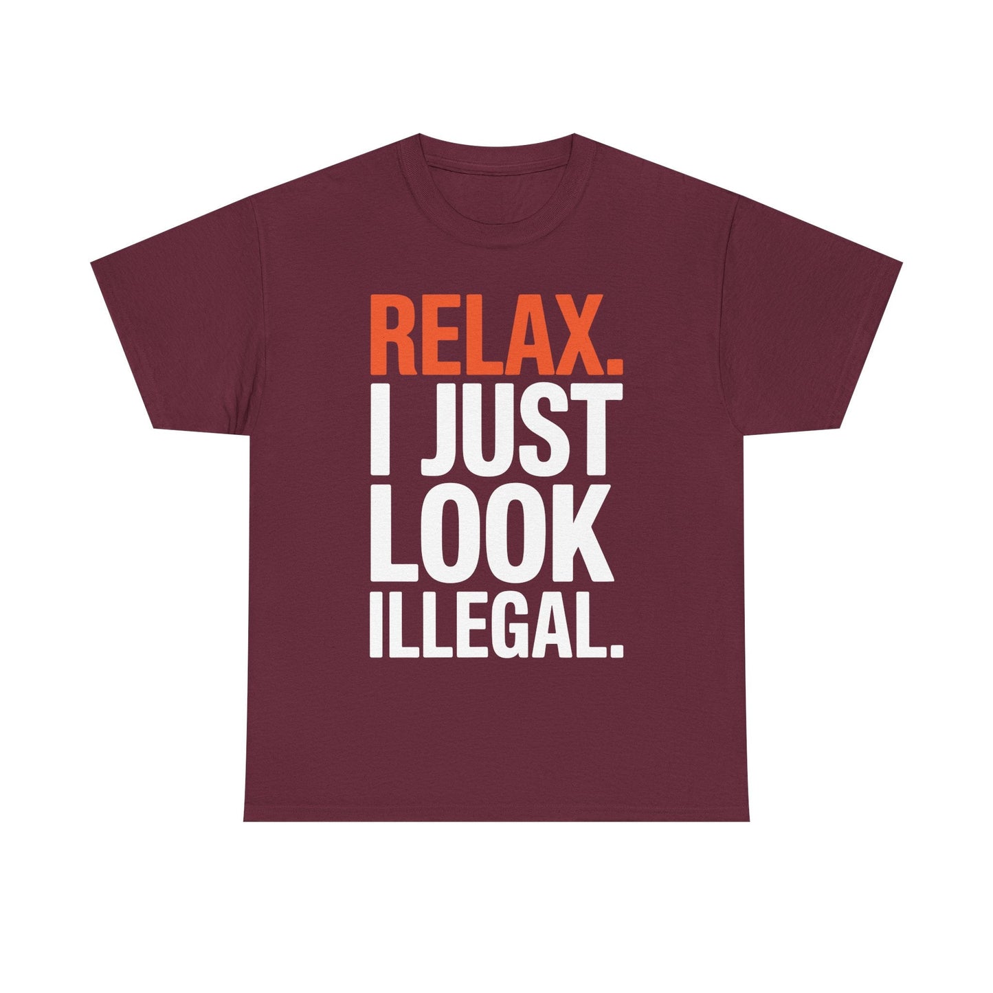 funny Relax, I Just Look Illegal sarcastic T-Shirt