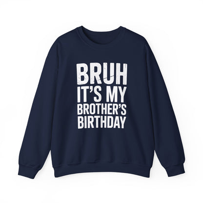 Funny Bruh It's My Brother's Birthday Bday Sarcastic Sister Sweatshirt