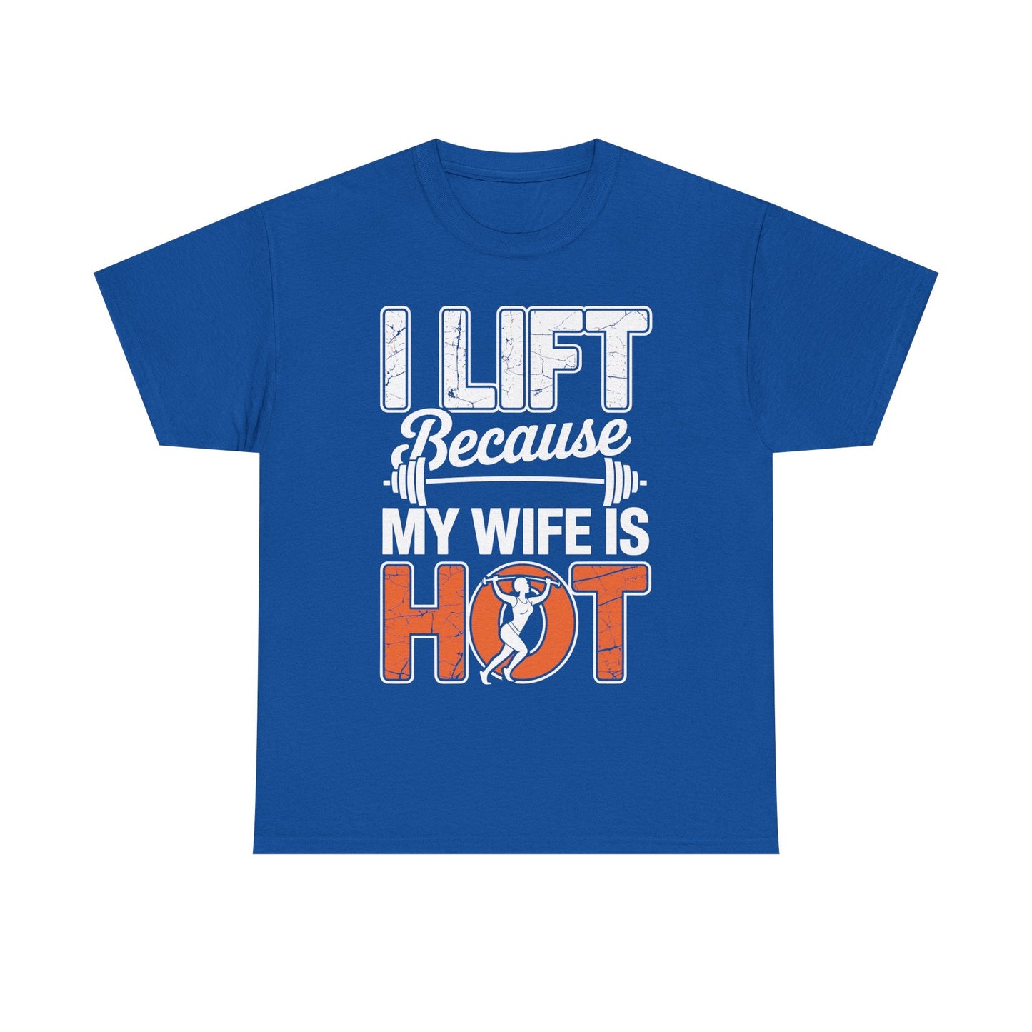 I lift because my wife is hot - powerlifter workout fitness T-Shirt