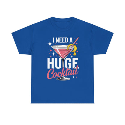 I Need a Huge COCKtail Adult Joke Funny Drinking Quote T-Shirt