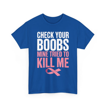 Check Your Boobs Mine Tried To Kill Me Funny Breast Cancer T-Shirt