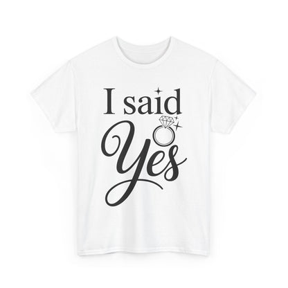 Funny I Said Yes Engagement Announcement Couple Sayings T-Shirt