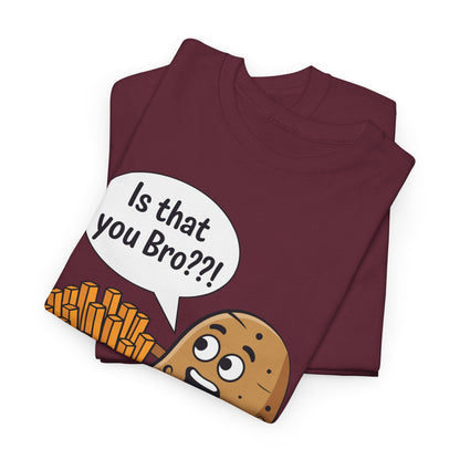 Funny French Fries Gifts Potato Is That You Bro French Fries Lover shirt
