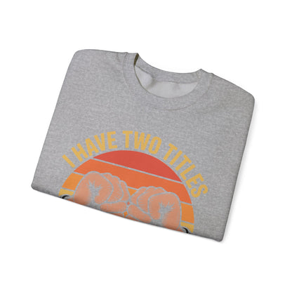 I Have Two Titles Dad & Papa Funny Father’s Day Vintage Sweatshirt for Men