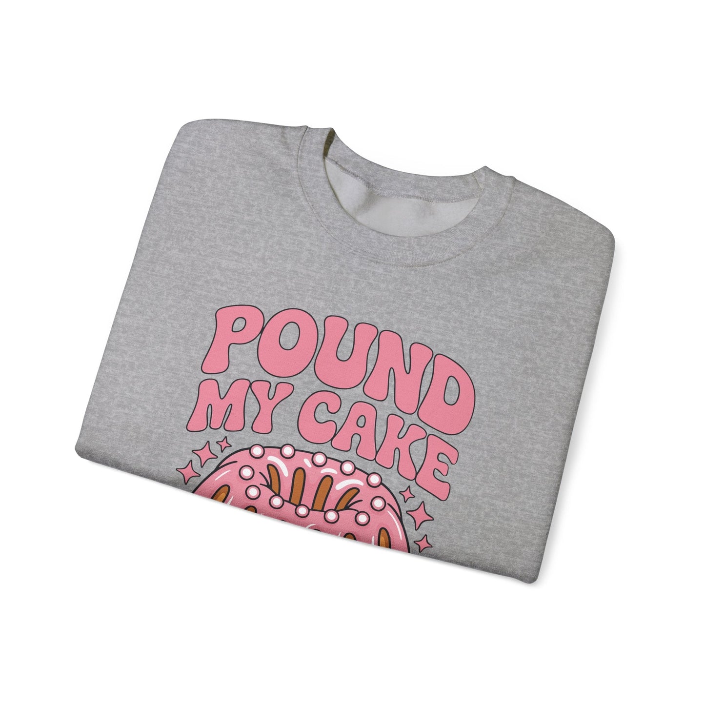Inappropriate Pound My Cake Daddy Embarrassing Adult Humor Sweatshirt