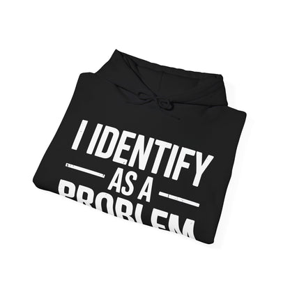Funny I Identify As A Problem Sarcastic Hoodie