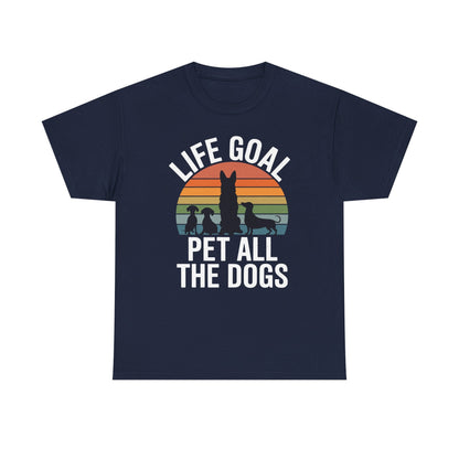 Life Goal Pet All The Dogs Funny Dog T-Shirt
