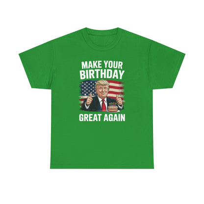 Make Your Birthday Great Again, Trump Fan Birthday Gift T-Shirt