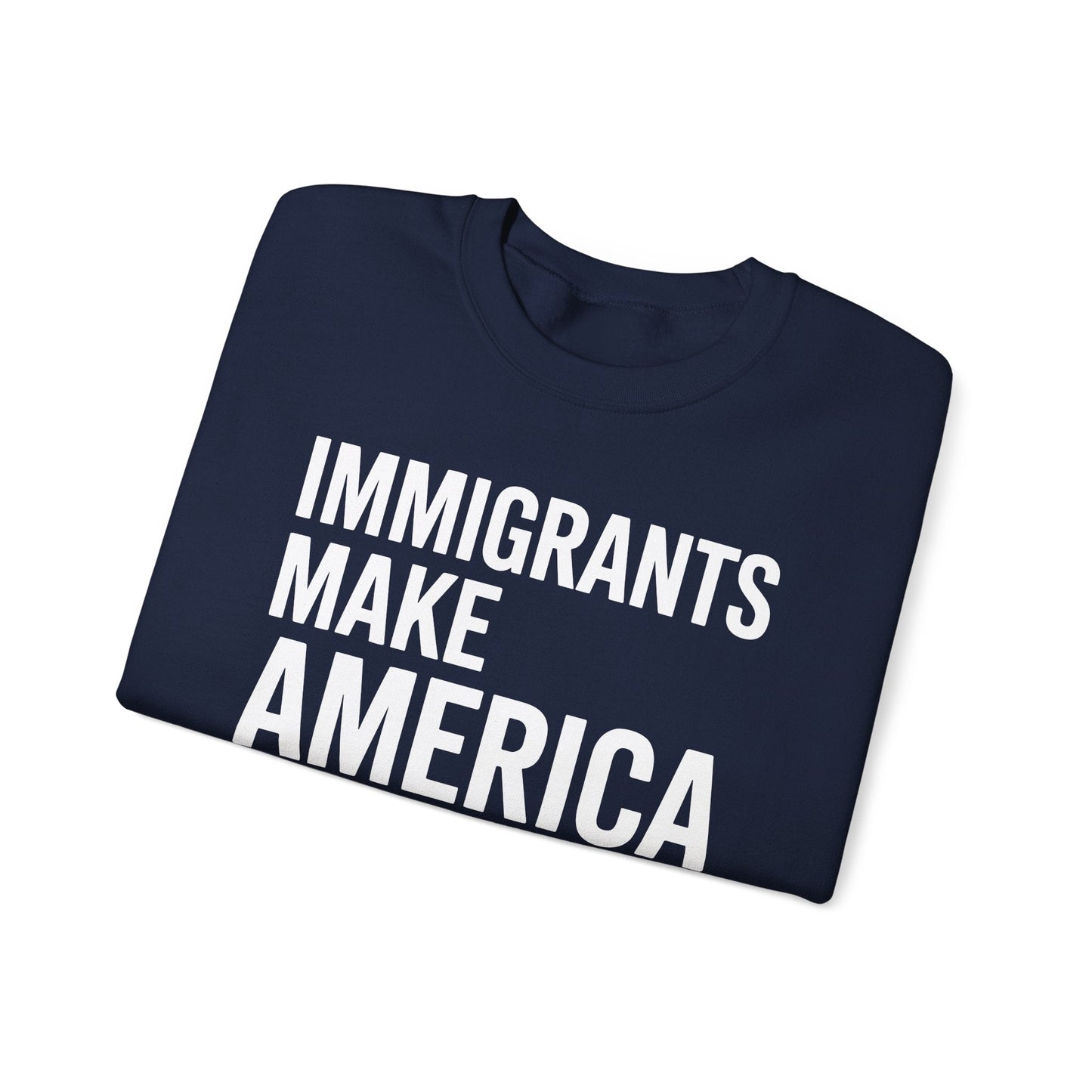 Immigrants Make America Great Sweatshirt