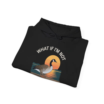 What If I'm Not Silly Enough Goose Duck FUNNY MEME Duck Hoodie