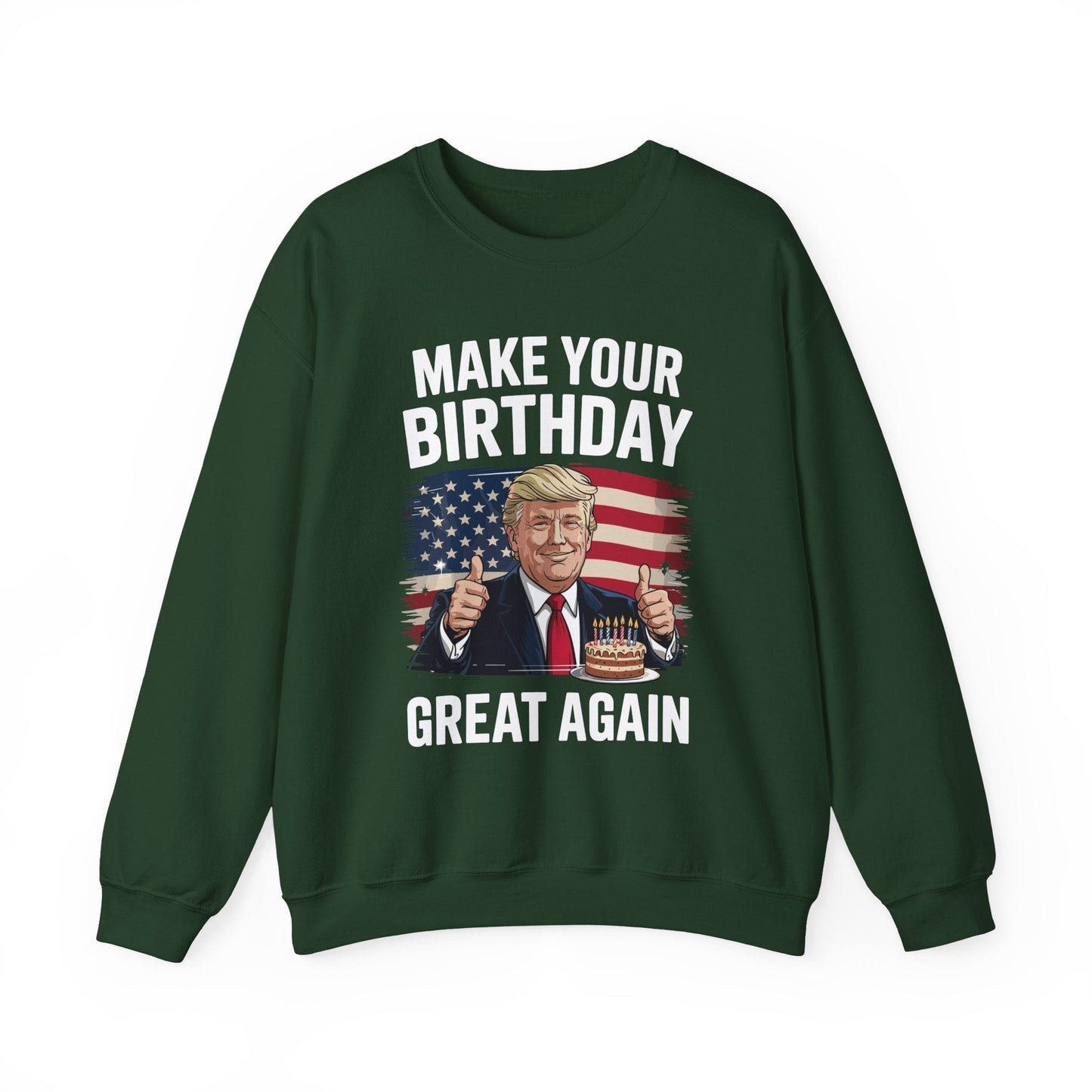 Make Your Birthday Great Again, Trump Fan Birthday Gift Sweatshirt